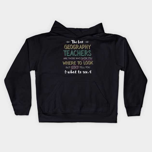 The best Geography Teachers Appreciation Gifts - Quote Show you where to look Kids Hoodie by BetterManufaktur